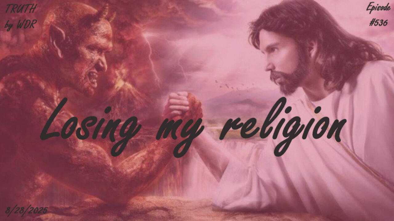 Losing my religion - TRUTH by WDR - Ep. 536