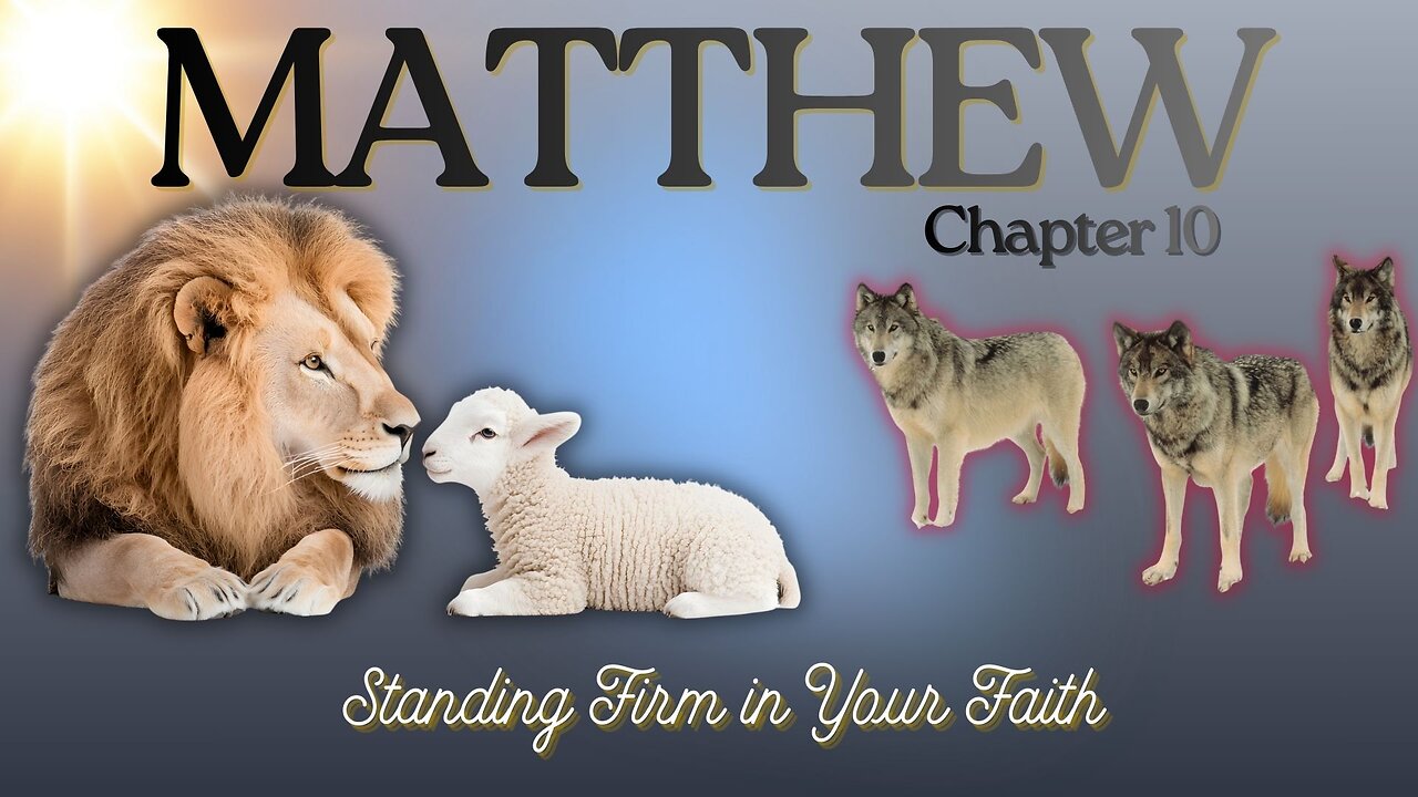 Matthew Chapter 10 (Standing Firm in your Faith) Verse by Verse