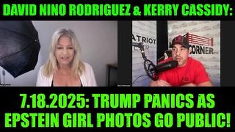 David Nino Rodriguez & Kerry Cassidy: 7.18.25: TRUMP PANICS as Epstein GIRL PHOTOS Go PUBLIC!