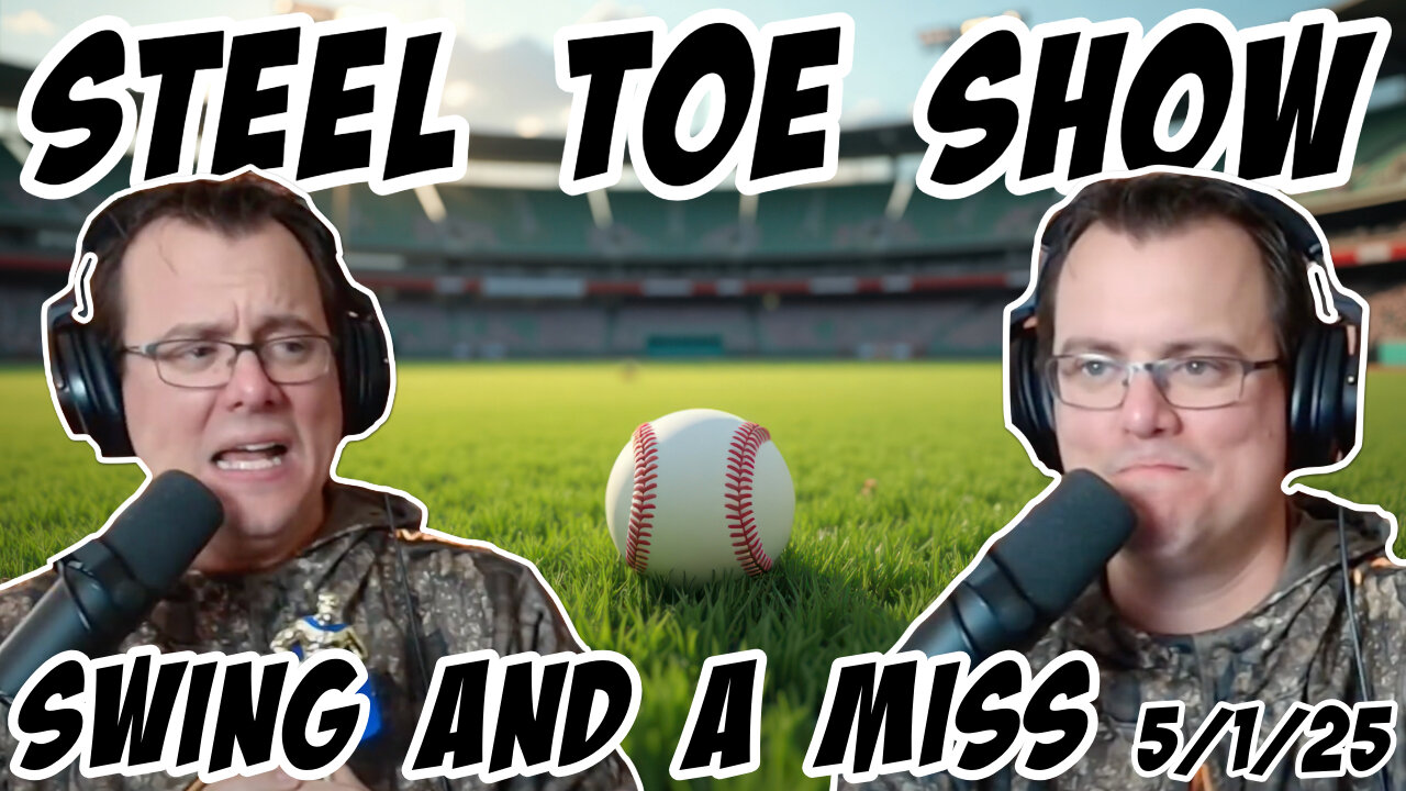 Steel Toe Show: Swing and a Miss 5/1/25