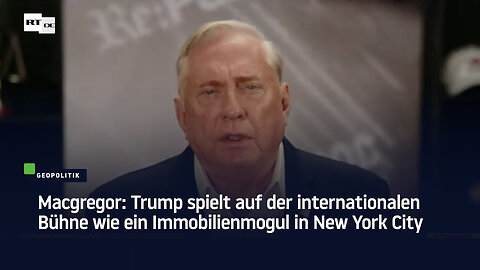 Macgregor: Trump spielt auf der internationalen Bühne wie ein Immobilienmogul in New York City