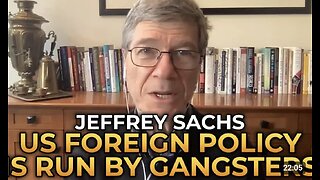 Jeffrey Sachs - US Foreign Policy Is Run by Gangsters