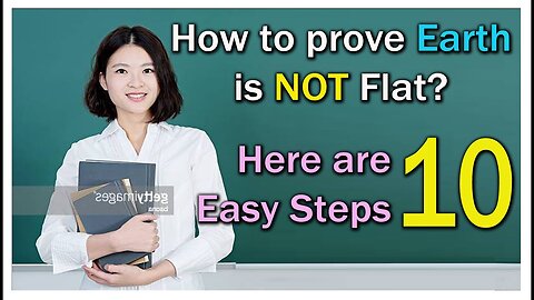 How to Prove that the Earth is Not F.L.A.T ? Here are 10 Easy Steps!