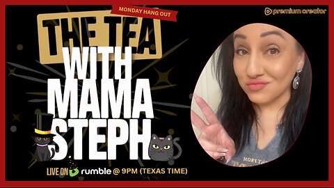 The Tea With Mama Steph (Episode 84) Tuesday Hang Out