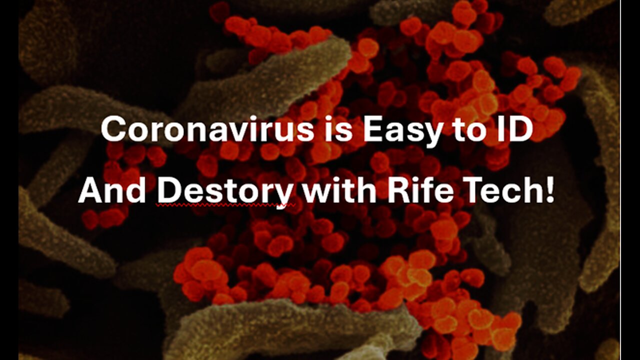 Rife Technology to Quickly Destroy the Corona Virus.