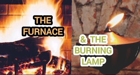The Furnace & The Burning Lamp