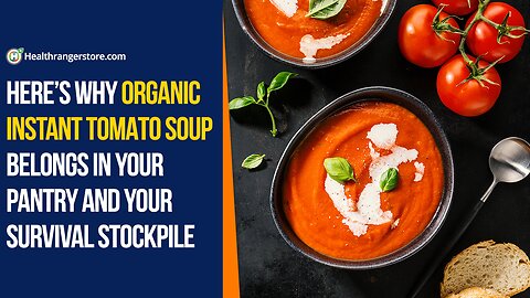 Here’s why Organic Instant Tomato Soup belongs in your pantry and your survival stockpile
