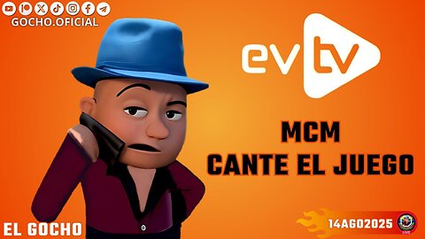 14AGO2025 | #EVTV | MCM CANTE EL JUEGO [GOCHO.OFICIAL]