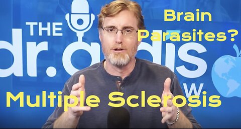 Dr. ARDIS: Multiple Sclerosis (MS) Is it Parasites?