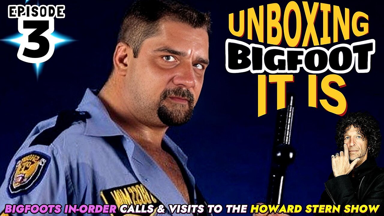 UNBOXING BIGFOOT IT IS - EPISODE 3 - FROM THE HOWARD STERN SHOW