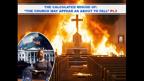 03-15-25 THE CALCULATED MIS-USE OF: “THE CHURCH MAY APPEAR AS ABOUT TO FALL” Pt.3 By Benton Callwood