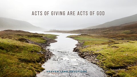 Heaven Land Devotions - Acts of Giving Are Acts of God
