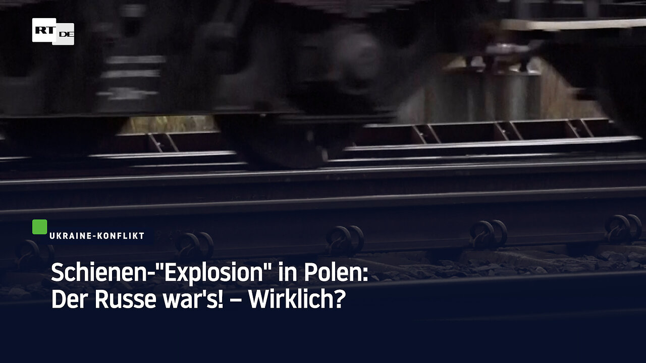 Schienen-"Explosion" in Polen: Der Russe wars! – Wirklich?