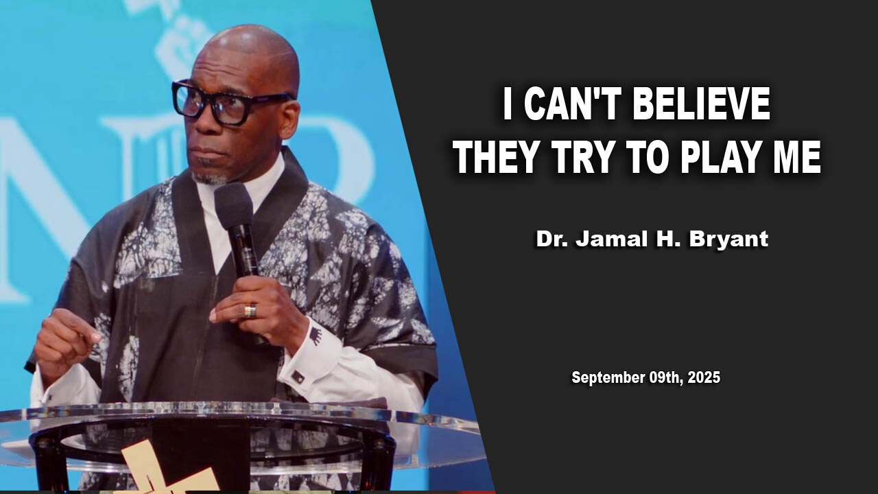 Dr. Jamal H. Bryant - I CAN'T BELIEVE THEY TRY TO PLAY ME- Sunday 9th, September 2025