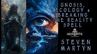Gnosis, Ecology & Breaking the Reality Spell