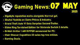 Gaming News | GTA 6 Trailer | Shuhei Yoshida | I Am Ripper | Clair Obscur | Deals | 07 MAY 2025