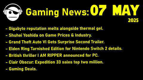 Gaming News | GTA 6 Trailer | Shuhei Yoshida | I Am Ripper | Clair Obscur | Deals | 07 MAY 2025