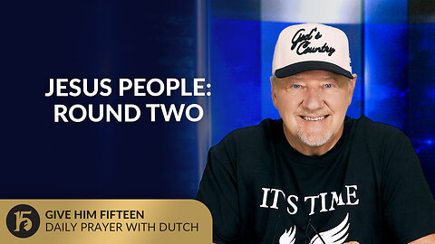 Jesus People: Round Two | Give Him 15: Daily Prayer with Dutch | June 26,2025