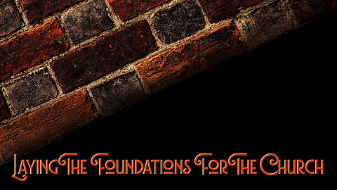 Laying The Foundations For The Church