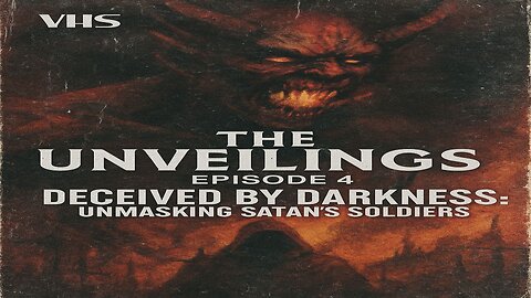THE UNVEILINGS: Deceived By Darkness: Unmasking Satan’s Soldiers