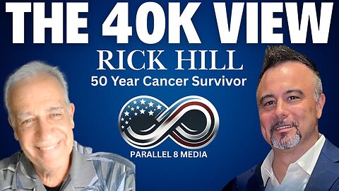50 Year Cancer Survivor - The 40K View with Rick Hill - Episode #40