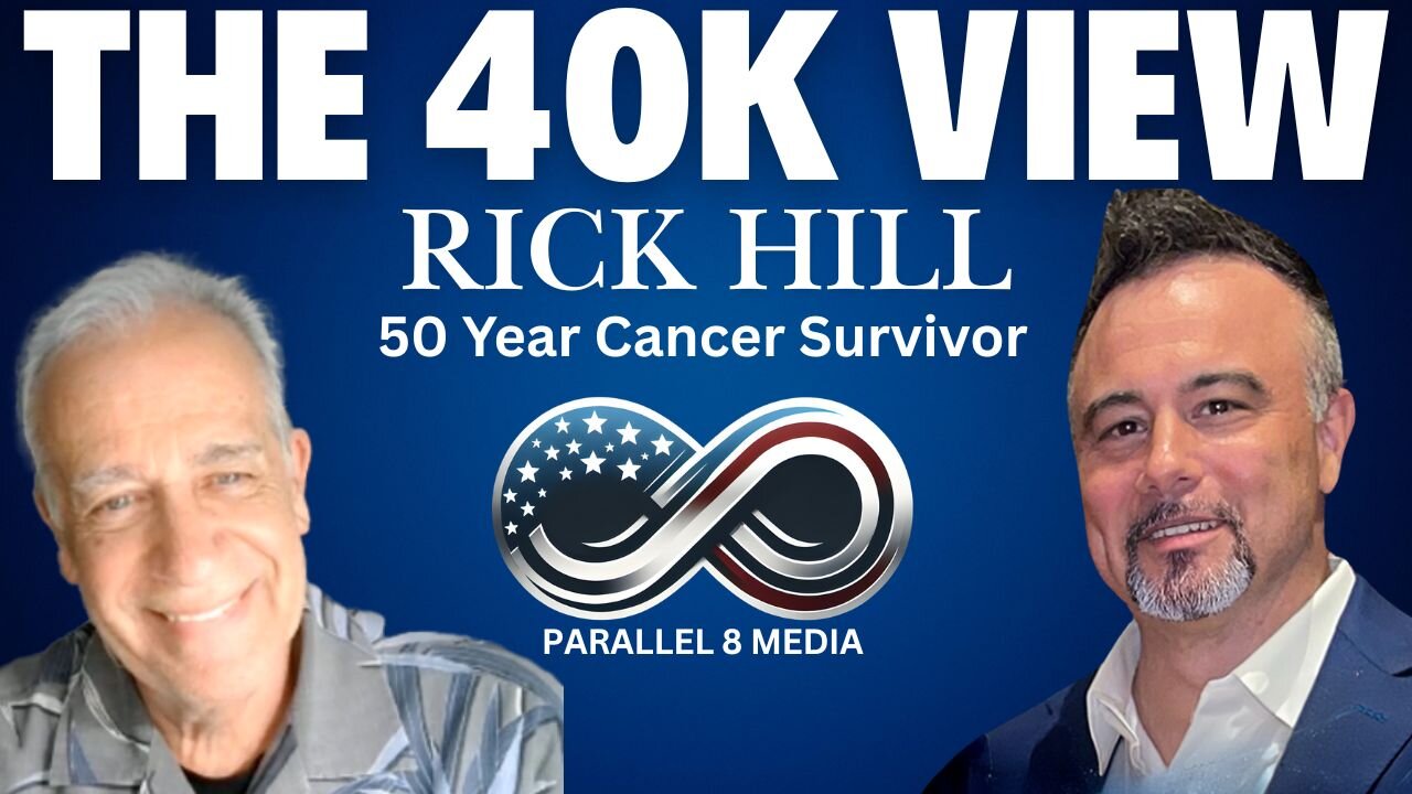 50 Year Cancer Survivor - The 40K View with Rick Hill - Episode #40