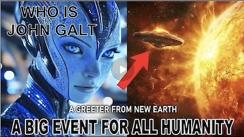 "A Big Event for All of Humanity" A Greeter From New Earth. WHO IS John Galt?