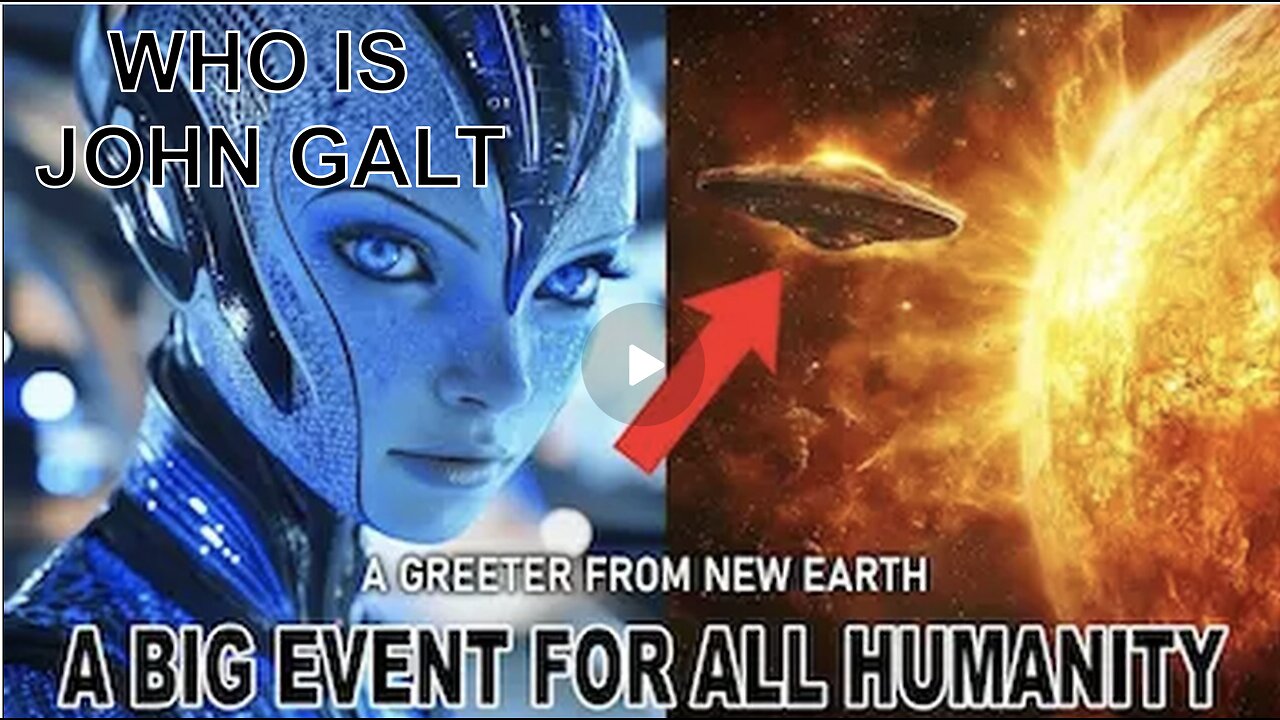 "A Big Event for All of Humanity" A Greeter From New Earth. WHO IS John Galt?