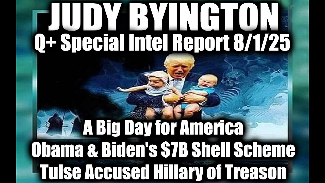 Judy 8.1.25. A Big Day for America, Obama & Biden's $7B Shell Scheme
