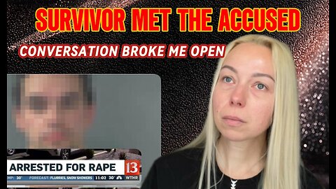 I SHOULD NEVER DO THIS. SURVIVOR MET ACCUSED. BEFORE YOU JUDGE LISTEN TO THIS
