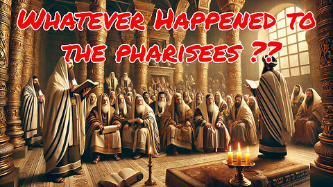 Whatever Happened to The Pharisees?