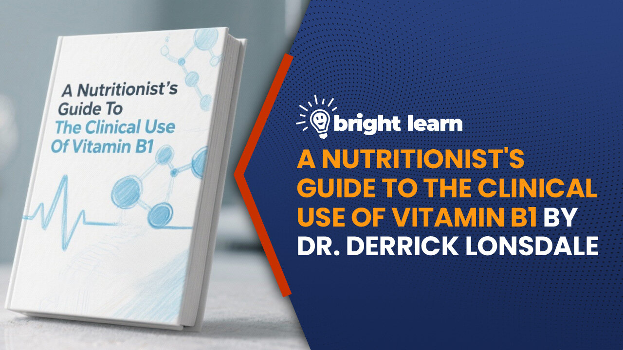 BrightLearn - A Nutritionist's Guide to the Clinical Use of Vitamin B1 by Dr. Derrick Lonsdale
