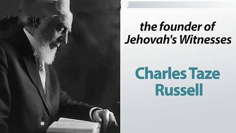 JEHOVAH'S WITNESS & TRINITARIAN: MAN-MADE RELIGION & DEMONIC DOCTRINE OF CHARLES TAZE RUSSELL? WTBS