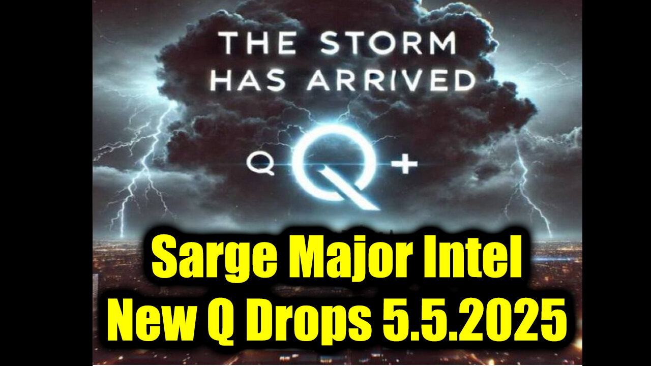 Sarge Major Intel 5.5.25 - New Q Drops! Nothing Can Stop What is Coming!