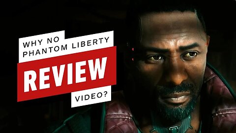 No IGN Cyberpunk 2077 - Phantom Liberty Video Review Yet - Here's Why