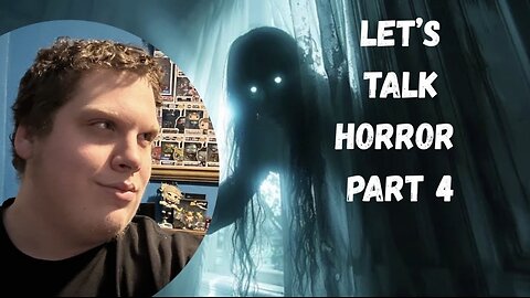 Let’s Talk Horror - Part 4