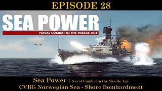 Sea Power - Naval Combat in the Missile Age - EPISODE 28 - CVBG Norwegian Sea - Shore Bombardment
