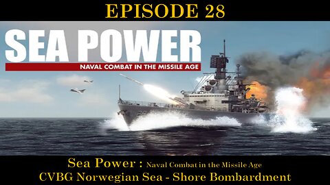 Sea Power - Naval Combat in the Missile Age - EPISODE 28 - CVBG Norwegian Sea - Shore Bombardment