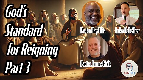 GNITN: God's Standard For Reigning pt 3 - With Luke Uebelher and Pastors Ray Ellis & James Holt