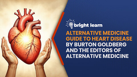 BrightLearn - Alternative Medicine Guide to Heart Disease by Burton Goldberg...