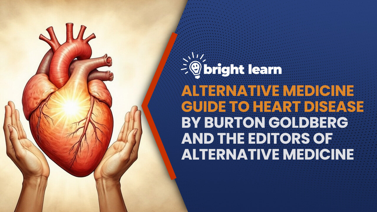 BrightLearn - Alternative Medicine Guide to Heart Disease by Burton Goldberg...