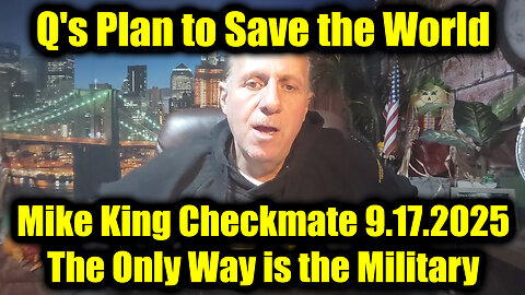 Mike King Checkmate 9.17.25 - The Only Way is the Military