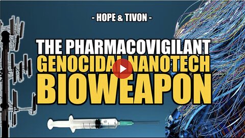 PROOF: IT'S THE NWO's GENOCIDAL NANOTECH BIOWEAPON -- Hope & Tivon