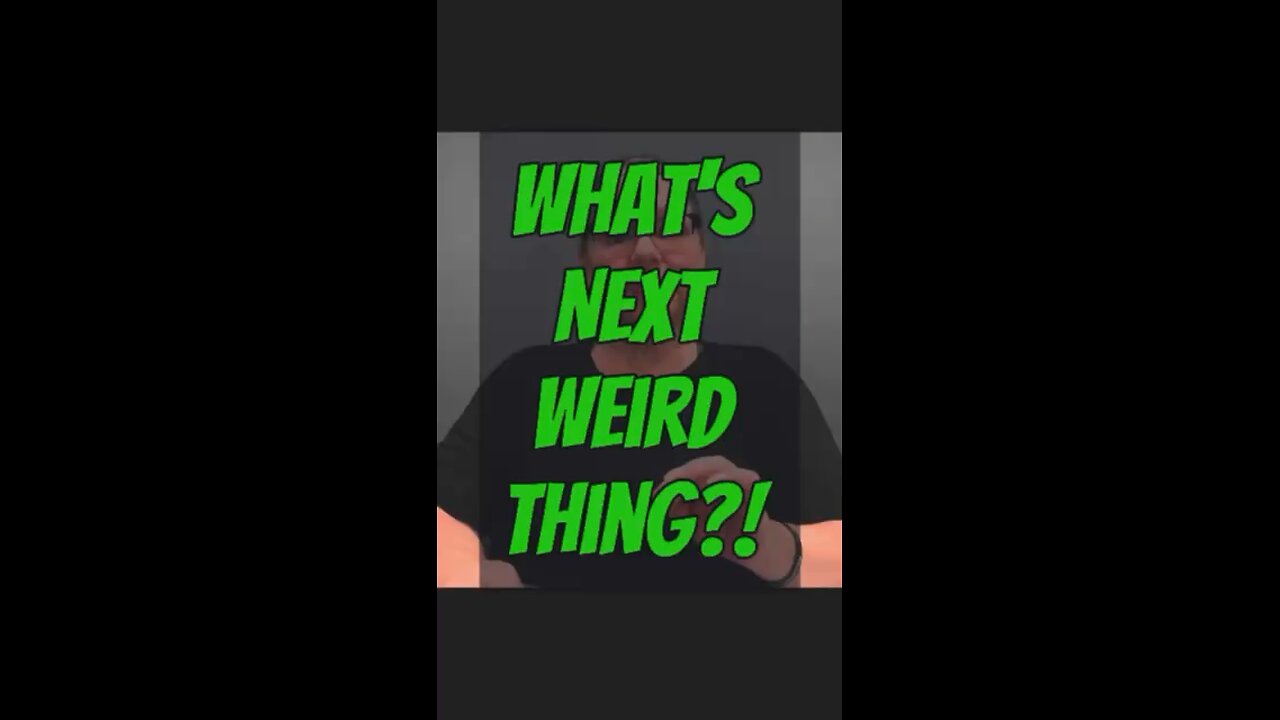 What’s Next Weird Thing? 😳