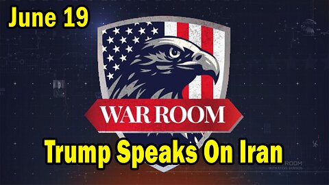 Bannons War Room Update Today June 19: "Trump Speaks On Iran, Stopping The Forever Wars"