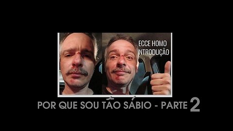 4 - Ecce Homo - F. Nietzsche - Por que sou tão sábio (PARTE 2)