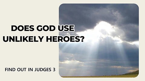Does God Use Unlikely Heroes?