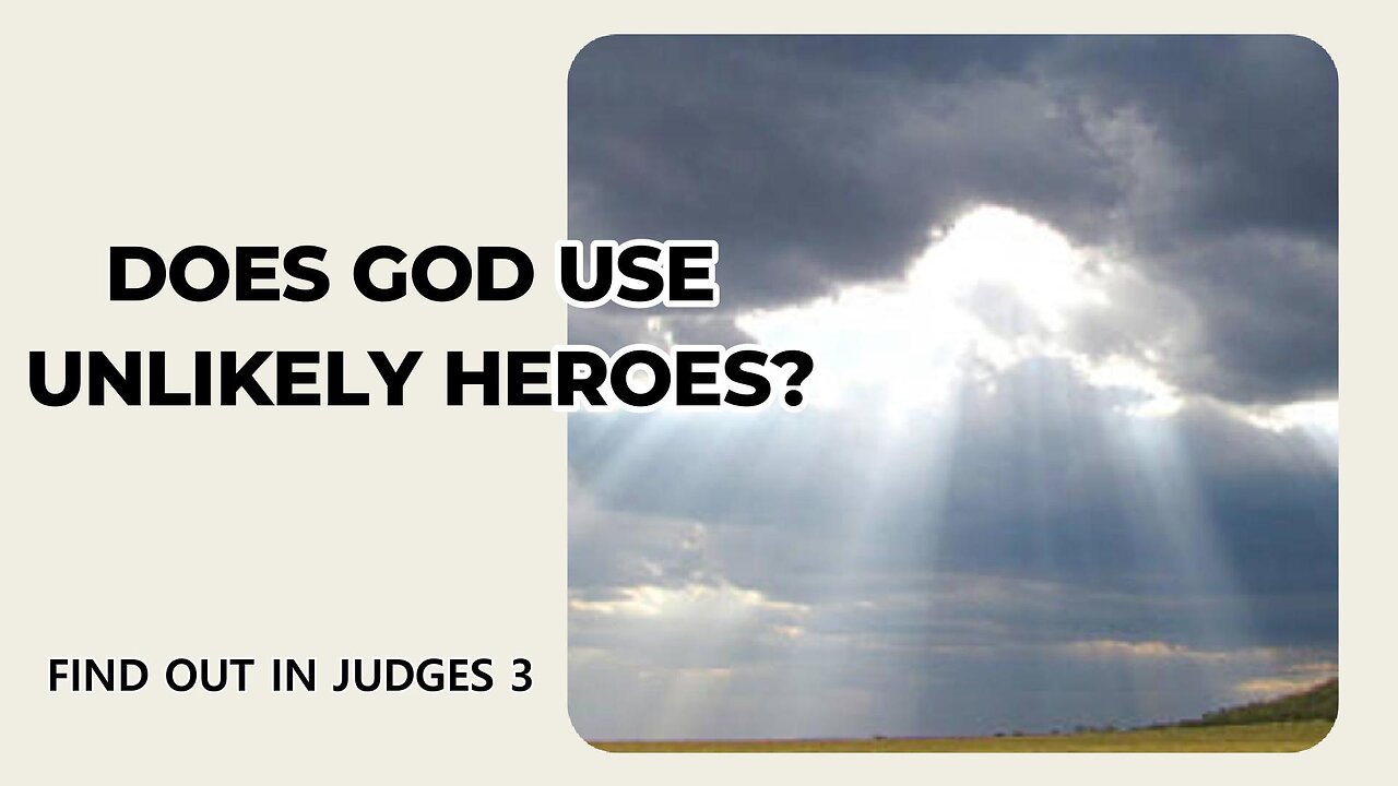 Does God Use Unlikely Heroes?