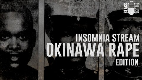INSOMNIA STREAM: OKINAWA RAPE EDITION