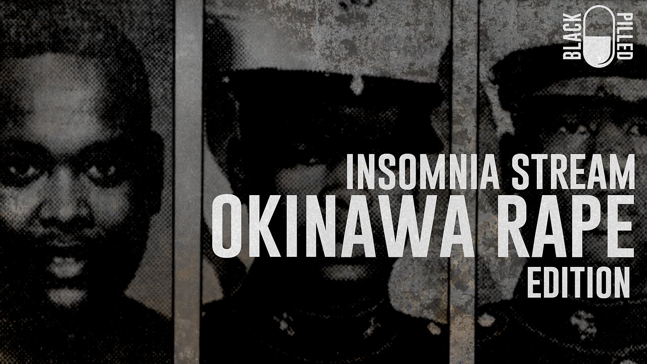 INSOMNIA STREAM: OKINAWA RAPE EDITION